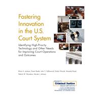 Fostering Innovation in the U.S. Court System Identifying High-Priority Technology and Other Needs for Improving Court Operations and Outcomes by Jackson, Brian A.; Banks, Duren; Hollywood, John S.; Woods, Dulani; Royal, Amanda; Woodson, Patrick W.; Johnson, Nicole J., 9780833095350