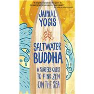 Saltwater Buddha : A Surfer's Quest to Find Zen on the Sea by Yogis, Jaimal, 9780861715350