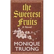 The Sweetest Fruits by Truong, Monique, 9781432875350