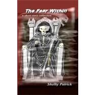 The Fear Within by Patrick, Shelby, 9781452815350