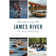 Transforming the James River in Richmond by Hambrick, Ralph; Street, Bill, 9781467145350