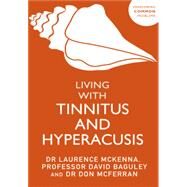 Living with Tinnitus and Hyperacusis by Baguley, David; Mcferran, Don J.; McKenna, Lawrence, 9781529375350