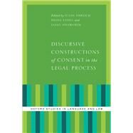 Discursive Constructions of Consent in the Legal Process by Ehrlich, Susan; Eades, Diana; Ainsworth, Janet, 9780199945351