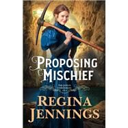 Proposing Mischief by Regina Jennings, 9780764235351
