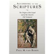 According to the Scriptures : The Origins of the Gospel and of the Church's Old Testament by Van Buren, Paul Matthews, 9780802845351