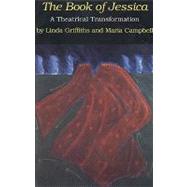 Book of Jessica : A Theatrical Transformation by Griffiths, Linda; Campbell, Maria, 9780887545351