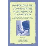 Symbolizing and Communicating in Mathematics Classrooms: Perspectives on Discourse, Tools, and Instructional Design by Cobb, Paul; Yackel, Erna; McClain, Kay, 9781410605351