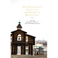 The Totalitarian Legacy of the Bolshevik Revolution by Riley, Alexander; Siewers, Alfred Kentigern; Courtois, Stphane; Hollander, Paul; Radosh, Ronald; Siewers, Alfred Kentigern, 9781793605351