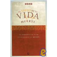 El libro de la vida y la muerte Celebrando la vida, celebrando la muerte by Osho; Portillo, Miguel, 9788472455351