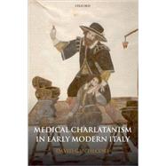 Medical Charlatanism in Early Modern Italy by Gentilcore, David, 9780199245352