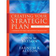 Creating Your Strategic Plan : A Workbook for Public and Nonprofit Organizations by Bryson, John M.; Alston, Farnum K., 9780470405352