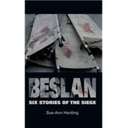 Beslan: Six stories of the siege Six stories of the siege by Harding, Sue-Ann, 9780719085352