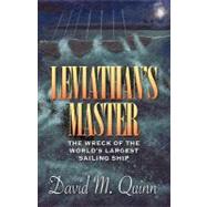 Leviathan's Master : The Wreck of the World's Largest Sailing Ship by DAVID M QUINN, 9781440155352