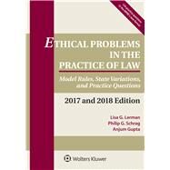 Ethical Problems in the Practice of Law Model Rules, State Variations, and Practice Questions, 2017 and 2018 Edition by Lerman, Lisa G.; Schrag, Philip G.; Gupta, Anjum, 9781454875352