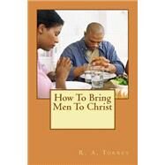 How to Bring Men to Christ by Torrey, R. A., 9781507715352