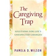 The Caregiving Trap by Wilson, Pamela D., 9781630475352