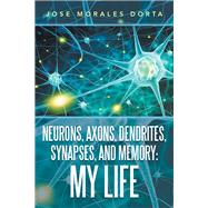 Neurons, Axons, Dendrites, Synapses, and Memory by Dorta, Jose Morales, 9781796045352