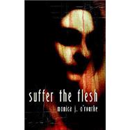 Suffer the Flesh by O'Rourke, Monica, 9781894815352
