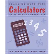 Learning Math With Calculators Activities for Grades 3-8 by Sparrow, Lee; Swan, Paul; Sparrow, Len, 9780941355353