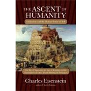 The Ascent of Humanity Civilization and the Human Sense of Self by EISENSTEIN, CHARLES, 9781583945353
