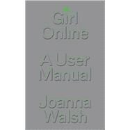 Girl Online A User Manual by Walsh, Joanna, 9781839765353