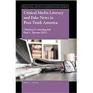 Critical Media Literacy and Fake News in Post-truth America by Goering, Christian Z.; Thomas, Paul L., 9789004365353