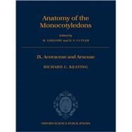 The Anatomy of the Monocotyledons  Volume IX: Acoraceae and Araceae by Keating, Richard C.; Gregory, M.; Cutler, D. F., 9780198545354