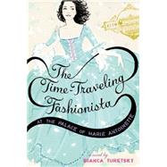 The Time-Traveling Fashionista at the Palace of Marie Antoinette by Turetsky, Bianca, 9780316105354
