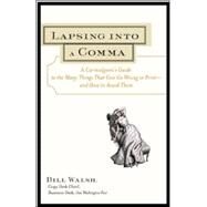 Lapsing Into a Comma A Curmudgeon's Guide to the Many Things That Can Go Wrong in Print--and How to Avoid Them by Walsh, Bill, 9780809225354