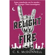 Relight My Fire by McDonnell, CK, 9780857505354