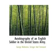 Autobiography of an English Soldier in the United States Army. by Ballentine, George, 9781140475354
