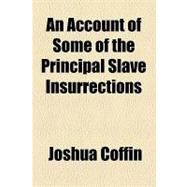 An Account of Some of the Principal Slave Insurrections, by Coffin, Joshua, 9781153585354