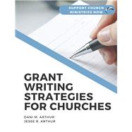 Grant Writing Strategies for Churches Support Church Ministries Now by Arthur, Dani M.; Arthur, Jesse R., 9781667875354