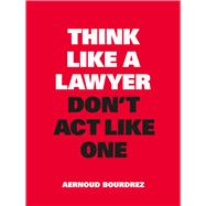 Think Like a Lawyer, Don't Act Like One by Bourdrez, Aernoud, 9789063695354