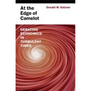 At the Edge of Camelot Debating Economics in Turbulent Times by Katzner, Donald W., 9780199765355
