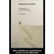 Indonesia and China : The Politics of a Troubled Relationship by Sukma, Rizal, 9780203165355