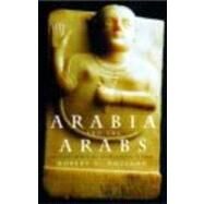 Arabia and the Arabs: From the Bronze Age to the Coming of Islam by Hoyland,Robert G., 9780415195355