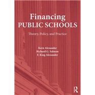 Financing Public Schools: Theory, Policy, and Practice by Alexander; Kern, 9780415645355