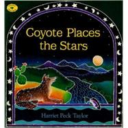 Coyote Places the Stars by Taylor, Harriet Peck; Taylor, Harriet Peck, 9780689815355
