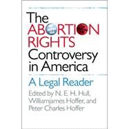 The Abortion Rights Controversy in America by Hull, N. E. H.; Hoffer, William James; Hoffer, Peter Charles, 9780807855355
