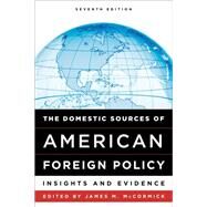 The Domestic Sources of American Foreign Policy Insights and Evidence by McCormick, James M., 9781442275355