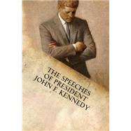 The Speeches of President John F. Kennedy by Kennedy, John Fitzgerald, 9781599865355
