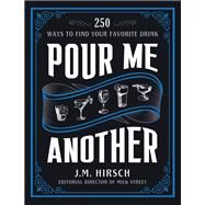 Pour Me Another 250 Ways to Find Your Favorite Drink by Hirsch, J. M., 9780316325356