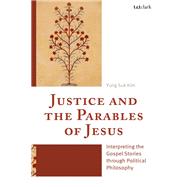 Justice and the Parables of Jesus by Yung  Suk Kim, 9780567725356