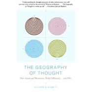 The Geography of Thought How Asians and Westerners Think Differently...and Why by Nisbett, Richard, 9780743255356