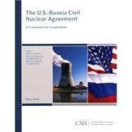 The U.S.-Russia Civil Nuclear Agreement A Framework for Cooperation by Einhorn, Robert J.; Gottemoeller, Rose; McGoldrick, Fred, 9780892065356