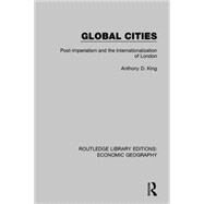Global Cities (Routledge Library Editions: Economic Geography) by King; Anthony D., 9781138885356