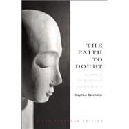 The Faith to Doubt Glimpses of Buddhist Uncertainty by Batchelor, Stephen, 9781619025356
