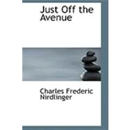 Just Off the Avenue by Nirdlinger, Charles Frederic, 9780554845357