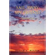 Sail Away My Friend : Her Final Gift by Hunter, Judith G., 9780595505357